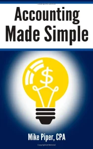 Accounting Made Simple: Accounting Explained in 100 Pages or Less by Mike Piper, CPA