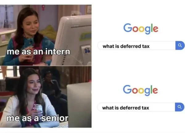Me as an intern: What is deferred tax
Me as a senior: what is deferred tax