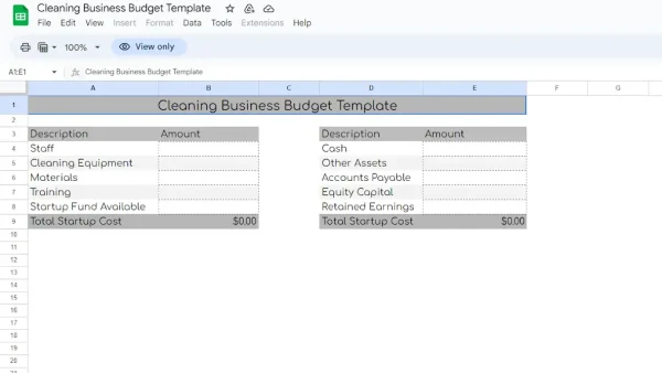 Spreadsheetdaddy Cleaning Business Budget Template

Table 1:
Description - Amount
Staff
Cleaning Equipment
Materials
Training
Startup Fund Available
Total Startup Cost: $

Table 2
Description - Amount
Cash
Other Assets
Accounts Payable
Equity Capital
Retained Earnings
Total Startup Costs: $